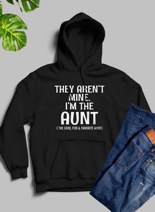 image-They Aren't Mine I'm The Aunt Hoodie