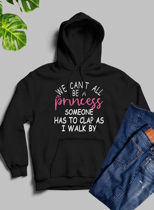 image-We Cant All Be A Princess Hoodie
