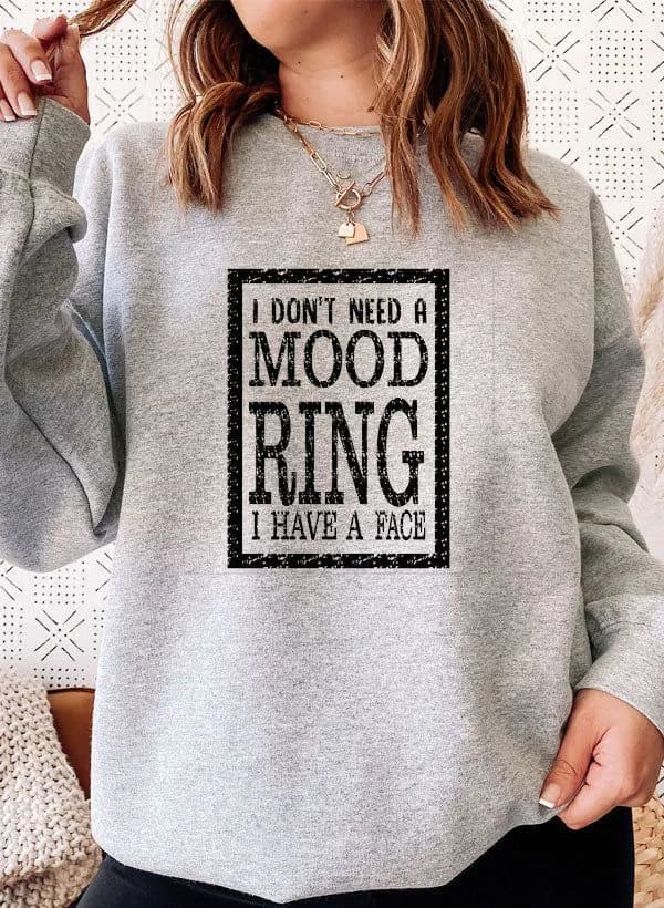 image-I Dont Need A Mood Ring I HAVE A FACE Sweat Shirt
