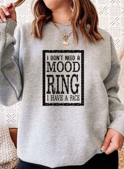 image-I Dont Need A Mood Ring I HAVE A FACE Sweat Shirt