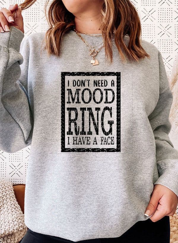 image-I Dont Need A Mood Ring I HAVE A FACE Sweat Shirt