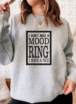 image-I Dont Need A Mood Ring I HAVE A FACE Sweat Shirt