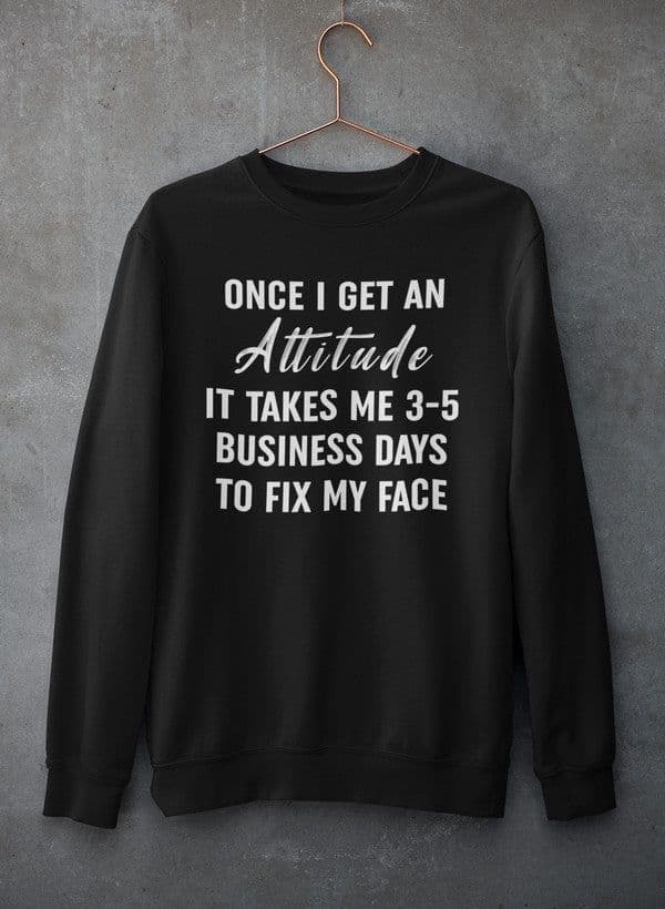image-Once I Get An Attitude Sweat Shirt