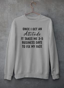 image-Once I Get An Attitude Sweat Shirt