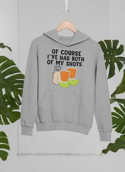 image-Of Course I've Had Both Of My Tequila Shots Hoodie