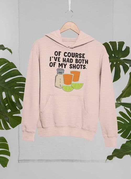 image-Of Course I've Had Both Of My Tequila Shots Hoodie