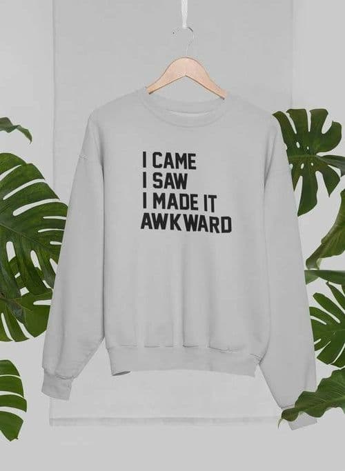image-I Came I Saw I Made It Awkward Sweat Shirt