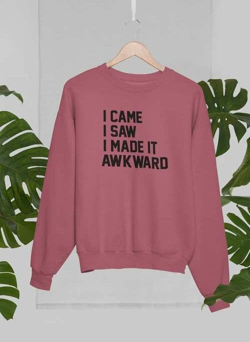 image-I Came I Saw I Made It Awkward Sweat Shirt