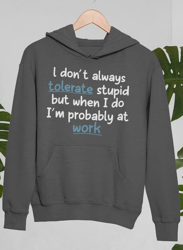 image-I Don't Always Tolerate Stupid People Hoodie