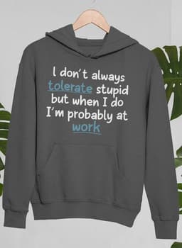 image-I Don't Always Tolerate Stupid People Hoodie