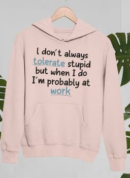 image-I Don't Always Tolerate Stupid People Hoodie