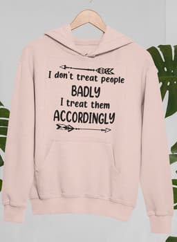 image-I Don't Treat People Badly I Treat Them Accordingly Hoodie