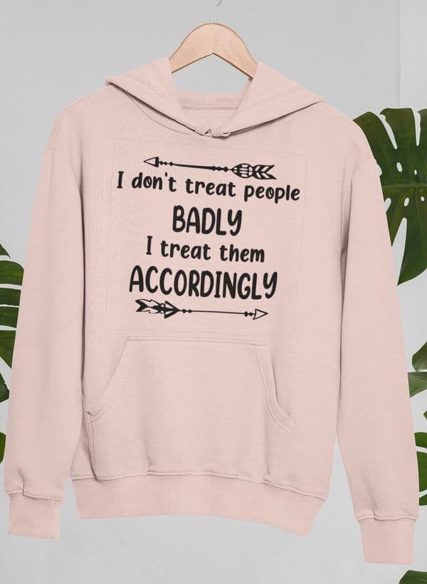 image-I Don't Treat People Badly I Treat Them Accordingly Hoodie