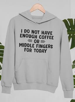 image-I Do Not Have Enough Coffee or Middle Fingers for Today Hoodie