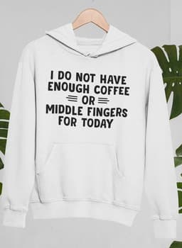 image-I Do Not Have Enough Coffee or Middle Fingers for Today Hoodie