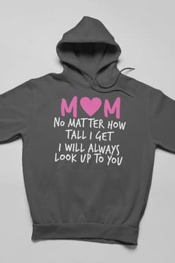 image-Mom No Matter How Tall I Get I Will Always Look Up To You Hoodie