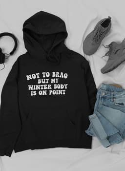 image-Not to Brag But My Winter Body Is On Point Hoodie