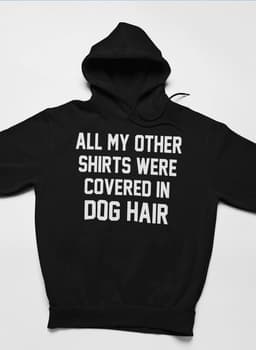 image-All My Other Shirts Were Covered In Dog Hair Hoodie