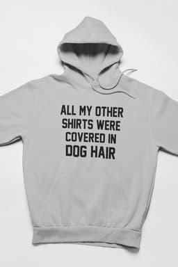 image-All My Other Shirts Were Covered In Dog Hair Hoodie