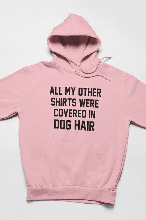image-All My Other Shirts Were Covered In Dog Hair Hoodie