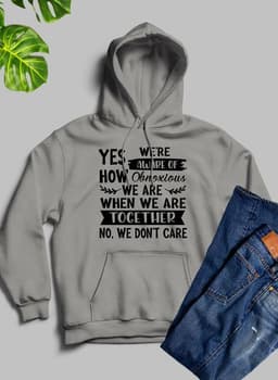 image-Yes Were Aware Of How Obnoxious We Are Together Hoodie