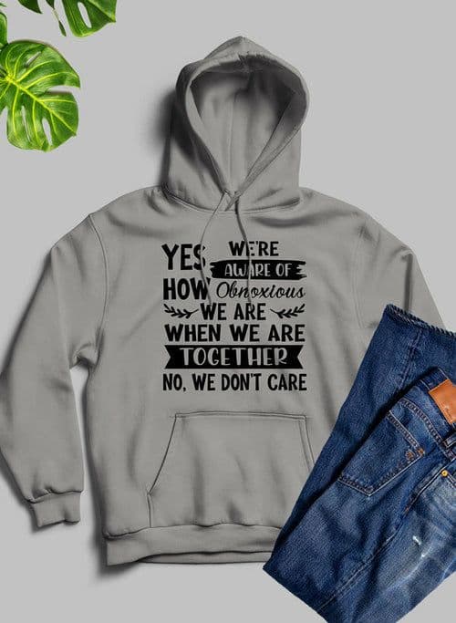 image-Yes Were Aware Of How Obnoxious We Are Together Hoodie