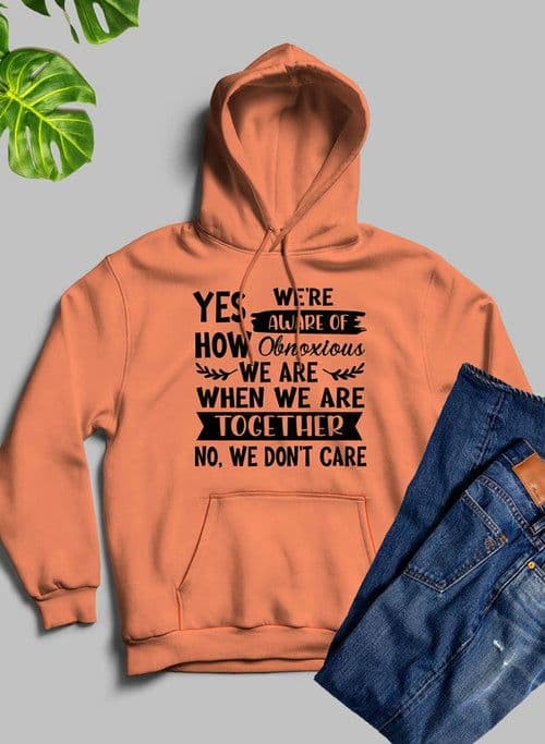 image-Yes Were Aware Of How Obnoxious We Are Together Hoodie
