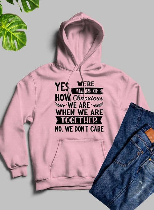 image-Yes Were Aware Of How Obnoxious We Are Together Hoodie