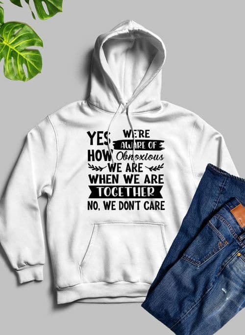 image-Yes Were Aware Of How Obnoxious We Are Together Hoodie