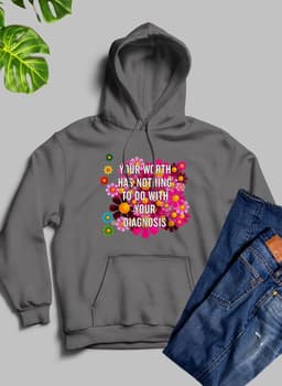 image-Your Worth Has Nothing To Do With Your Diagnosis Hoodie