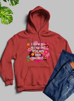 image-Your Worth Has Nothing To Do With Your Diagnosis Hoodie