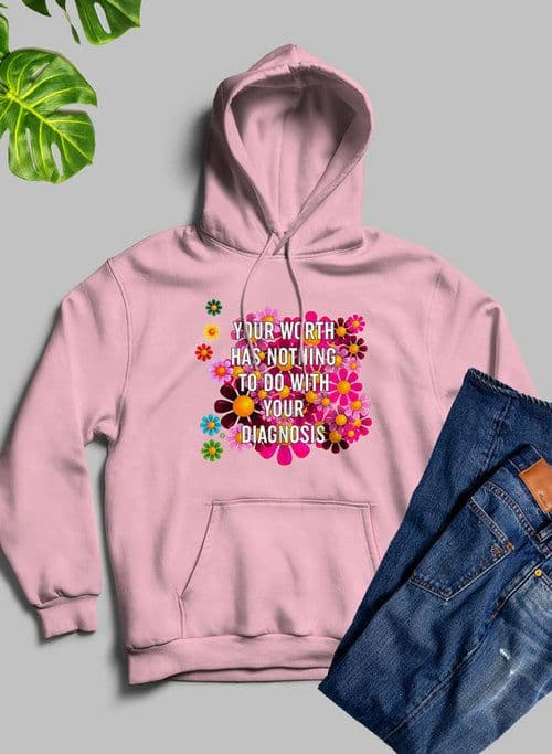 image-Your Worth Has Nothing To Do With Your Diagnosis Hoodie