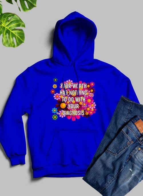 image-Your Worth Has Nothing To Do With Your Diagnosis Hoodie