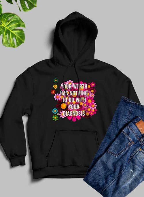 image-Your Worth Has Nothing To Do With Your Diagnosis Hoodie